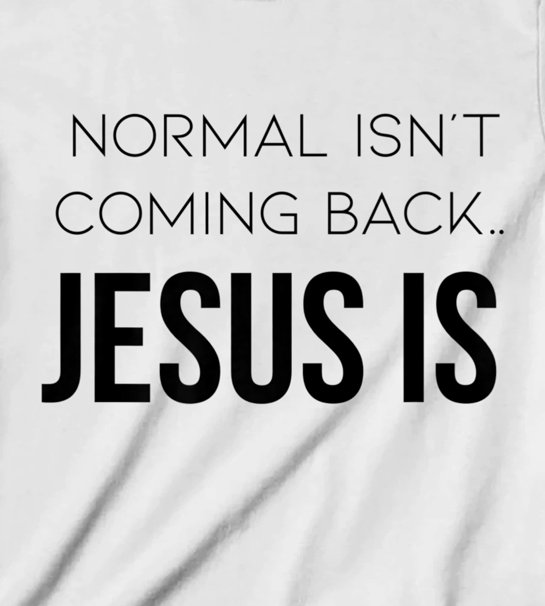 Normal Is Not Coming Back Christian Tee T-Shirt, Kid T-Shirt and Women T-Shirt