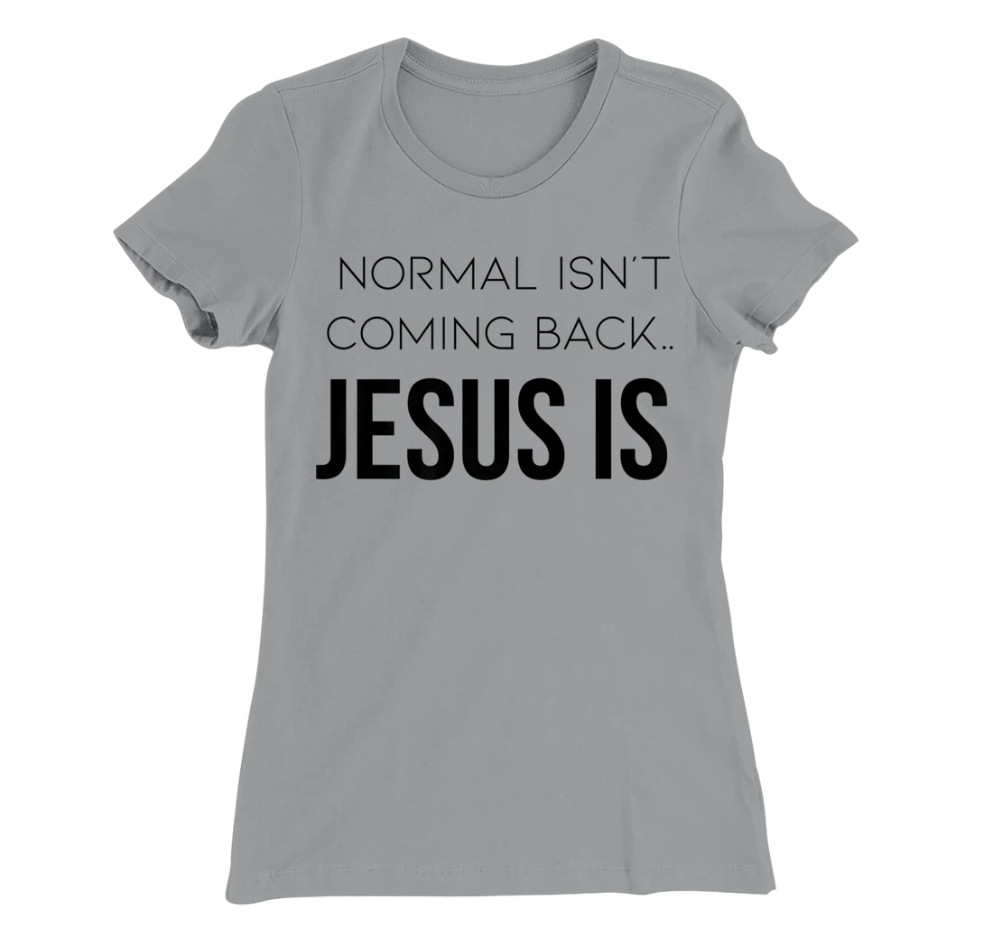 Normal Is Not Coming Back Christian Tee T-Shirt, Kid T-Shirt and Women T-Shirt