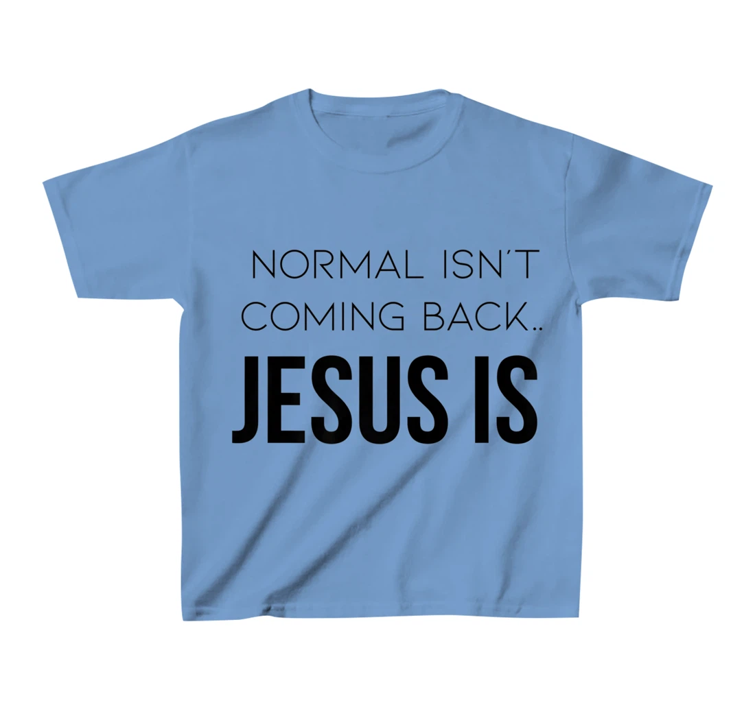 Normal Is Not Coming Back Christian Tee T-Shirt, Kid T-Shirt and Women T-Shirt