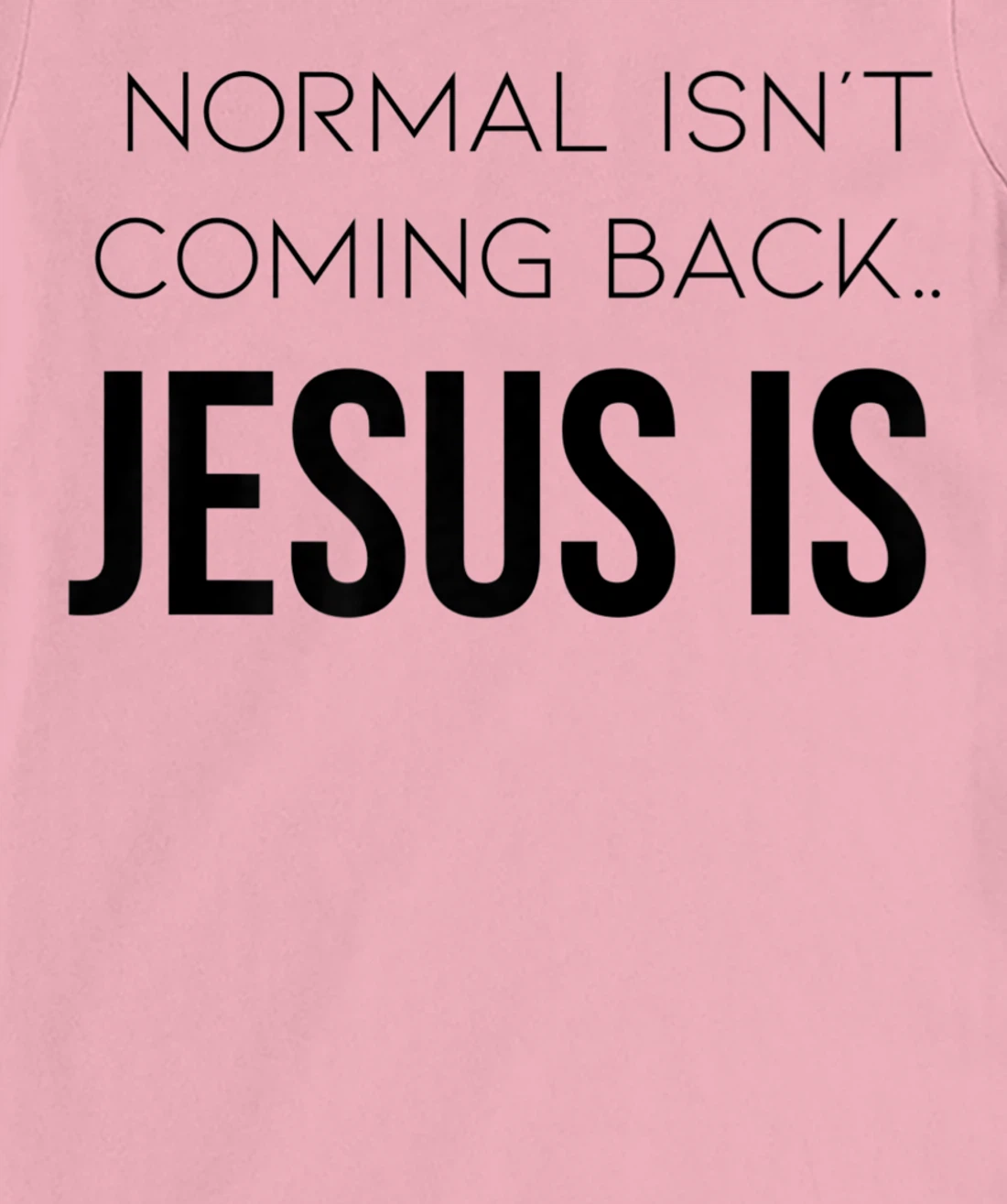 Normal Is Not Coming Back Christian Tee T-Shirt, Kid T-Shirt and Women T-Shirt