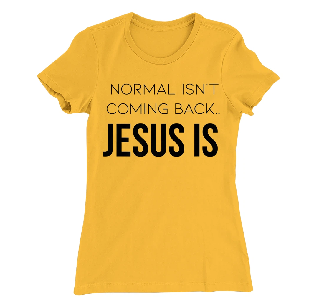 Normal Is Not Coming Back Christian Tee T-Shirt, Kid T-Shirt and Women T-Shirt