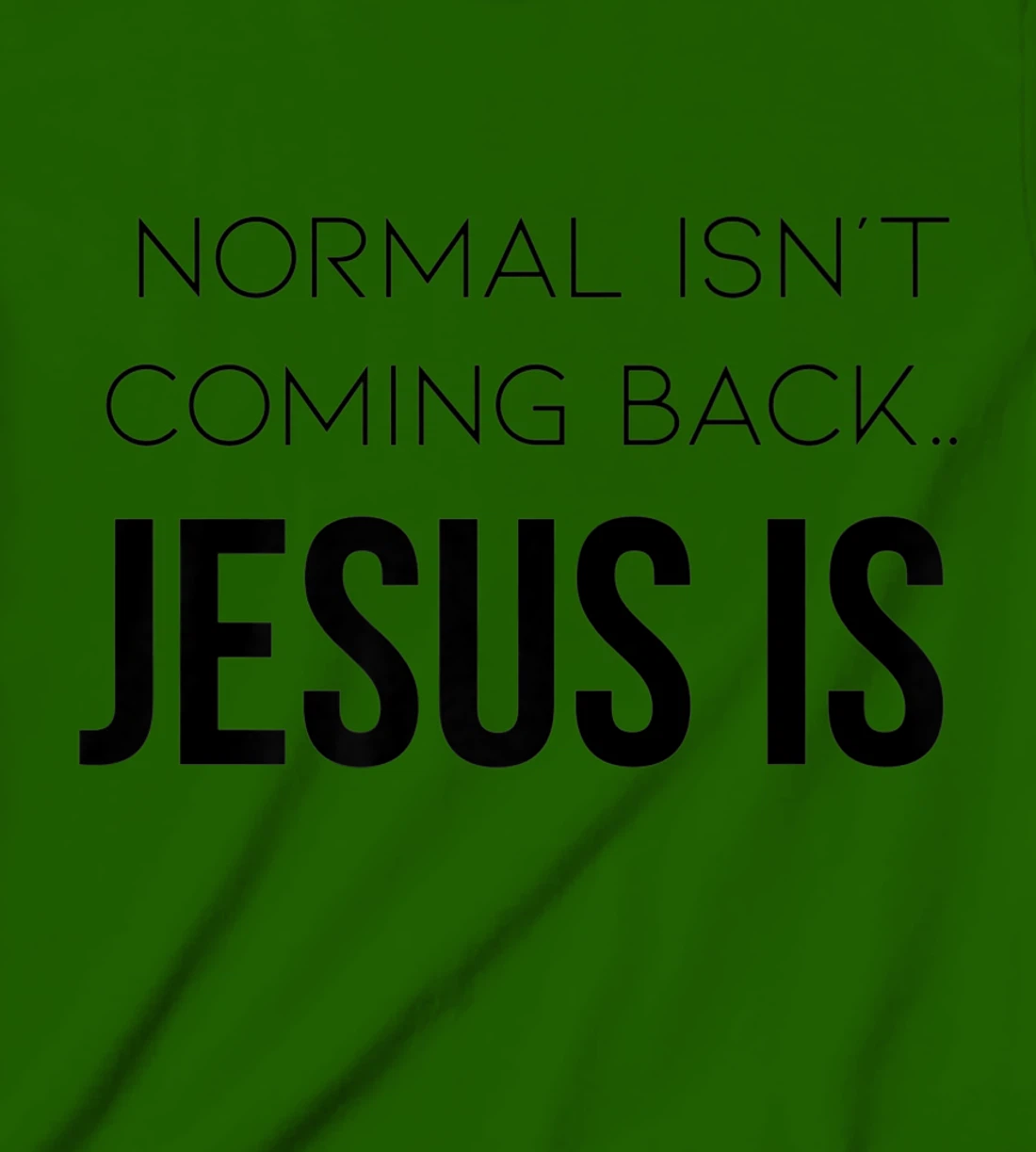 Normal Is Not Coming Back Christian Tee T-Shirt, Kid T-Shirt and Women T-Shirt