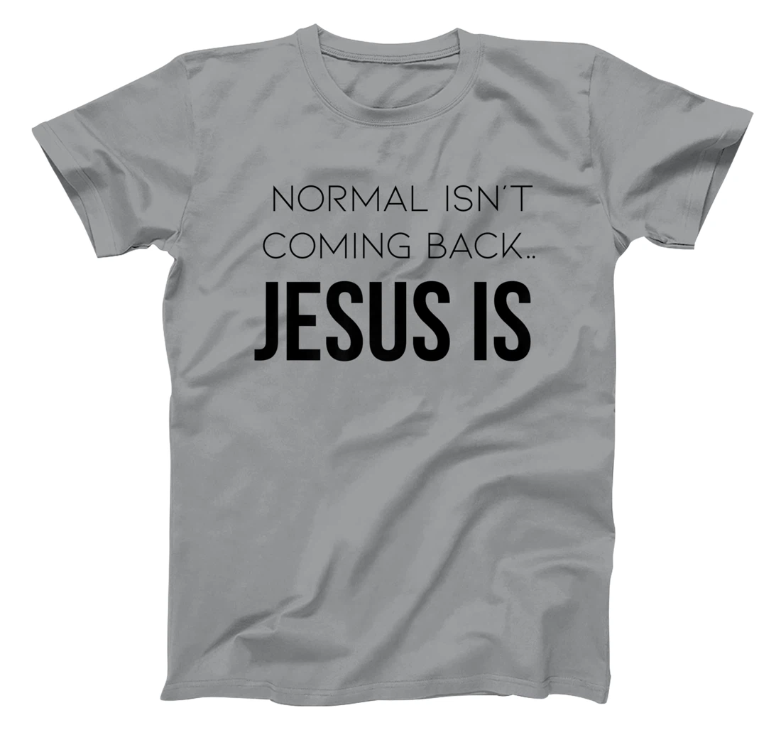Normal Is Not Coming Back Christian Tee T-Shirt, Kid T-Shirt and Women T-Shirt