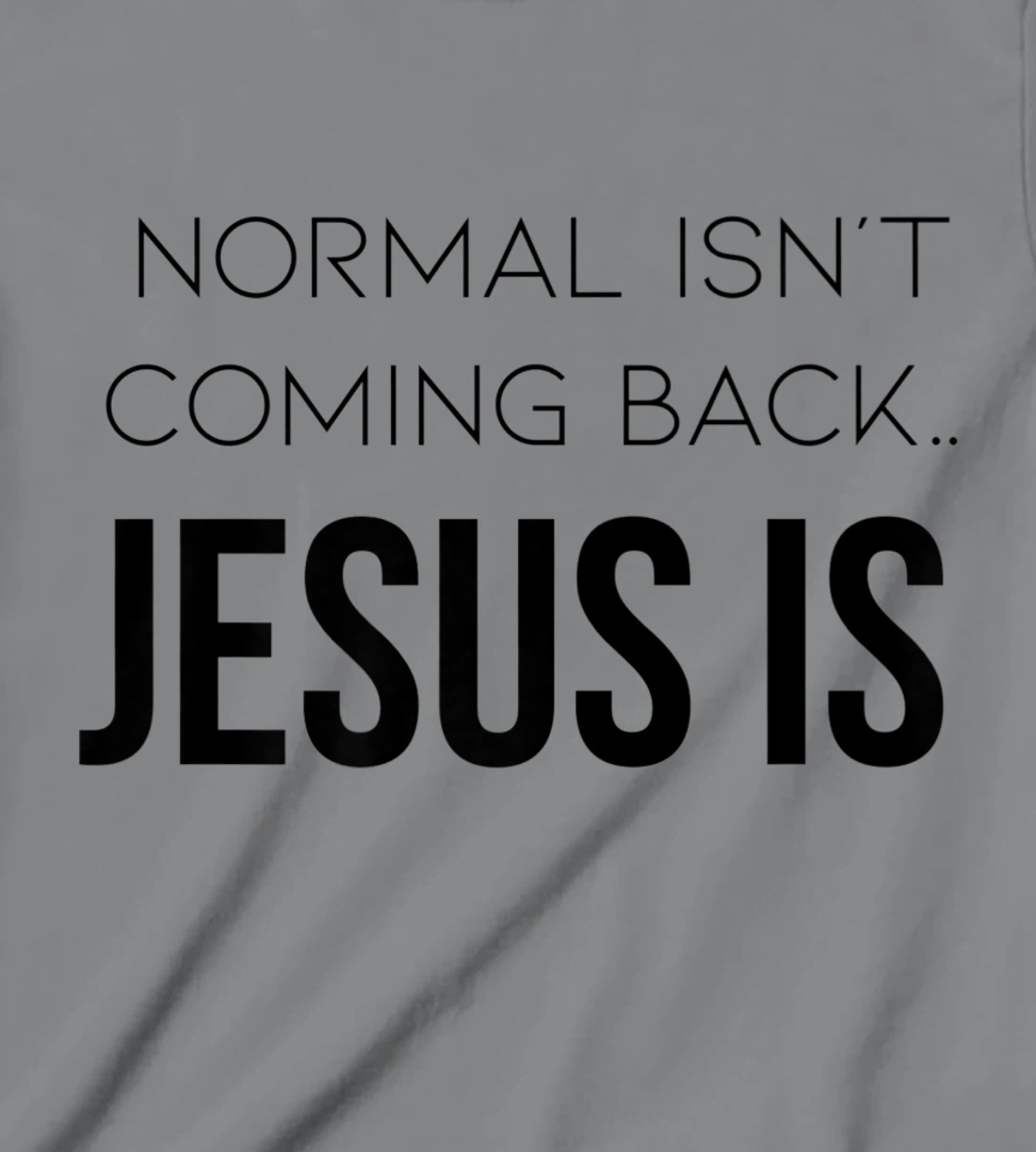 Normal Is Not Coming Back Christian Tee T-Shirt, Kid T-Shirt and Women T-Shirt