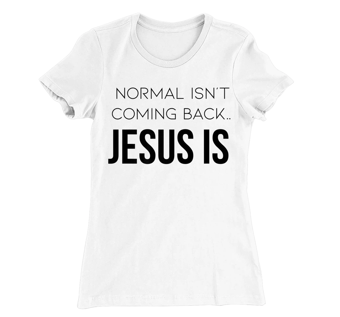 Normal Is Not Coming Back Christian Tee T-Shirt, Kid T-Shirt and Women T-Shirt