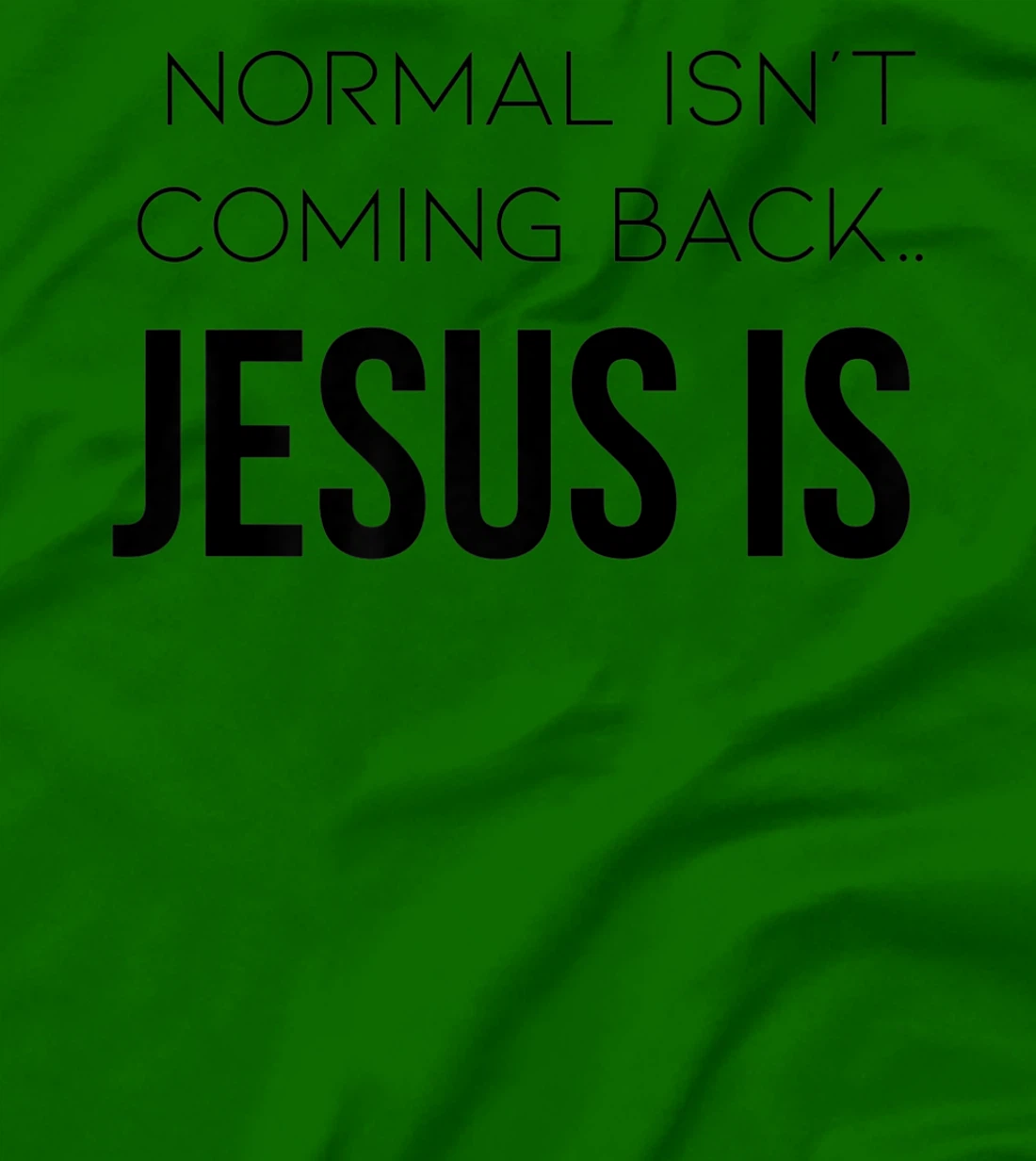 Normal Is Not Coming Back Christian Tee T-Shirt, Kid T-Shirt and Women T-Shirt