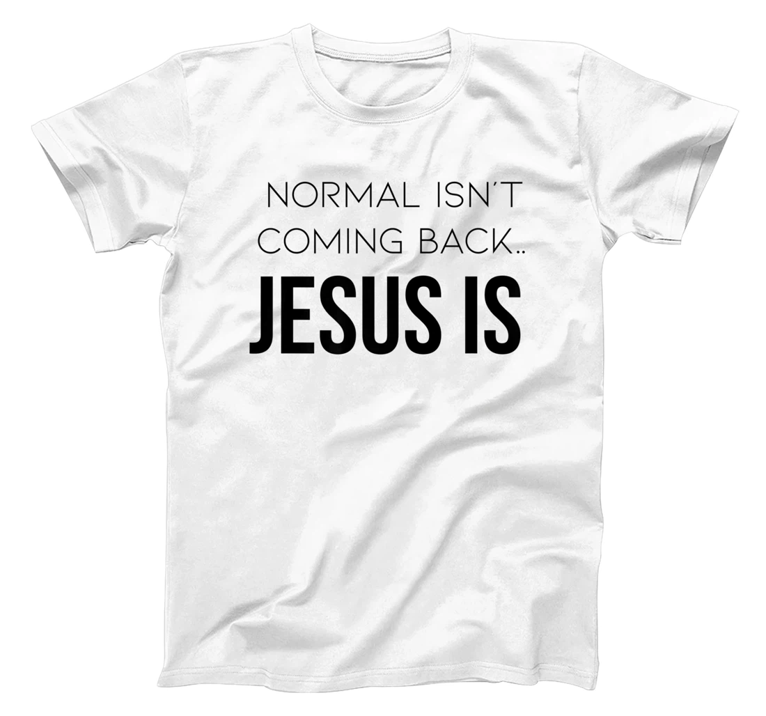 Normal Is Not Coming Back Christian Tee T-Shirt, Kid T-Shirt and Women T-Shirt
