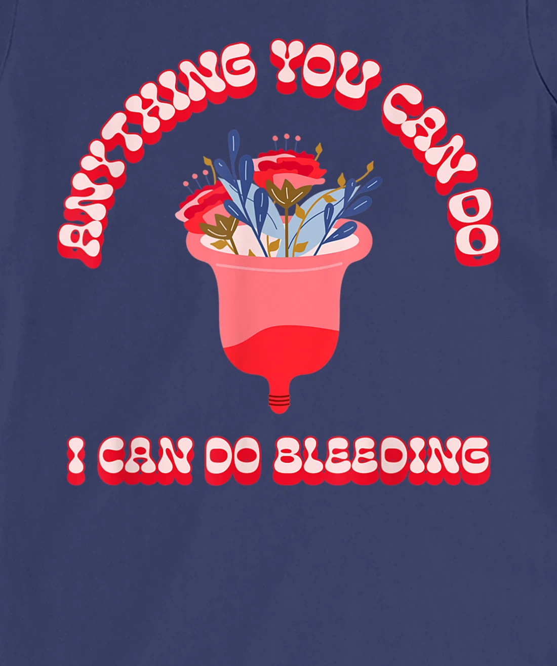 Anything You Can Do I Can Do Bleeding Feminist Positivity T-Shirt, Women T-Shirt
