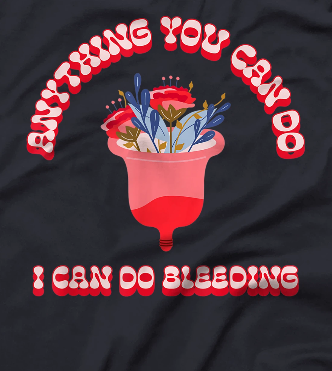 Anything You Can Do I Can Do Bleeding Feminist Positivity T-Shirt, Women T-Shirt