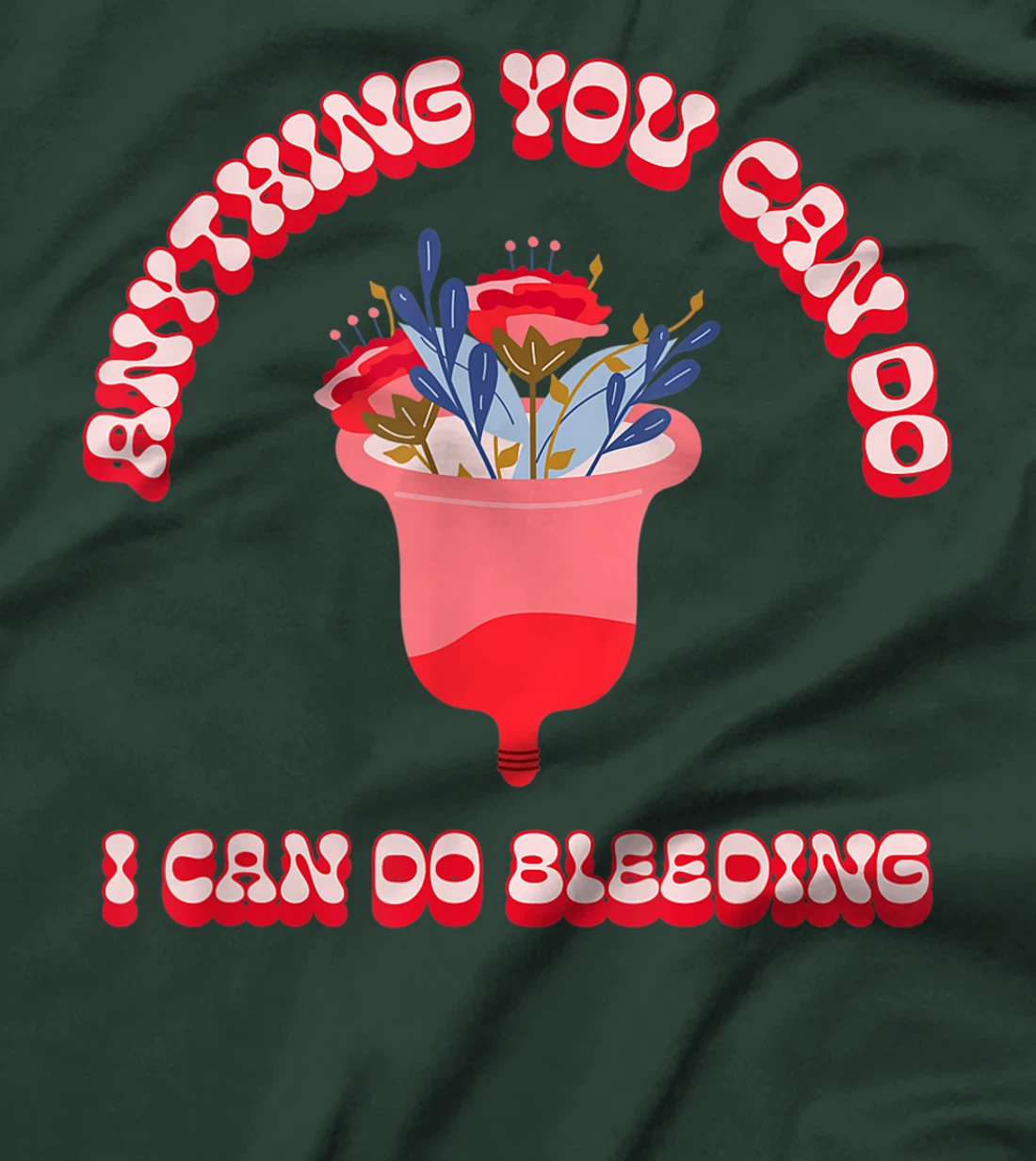 Anything You Can Do I Can Do Bleeding Feminist Positivity T-Shirt, Women T-Shirt