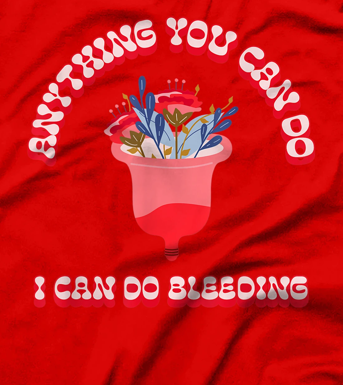 Anything You Can Do I Can Do Bleeding Feminist Positivity T-Shirt, Women T-Shirt