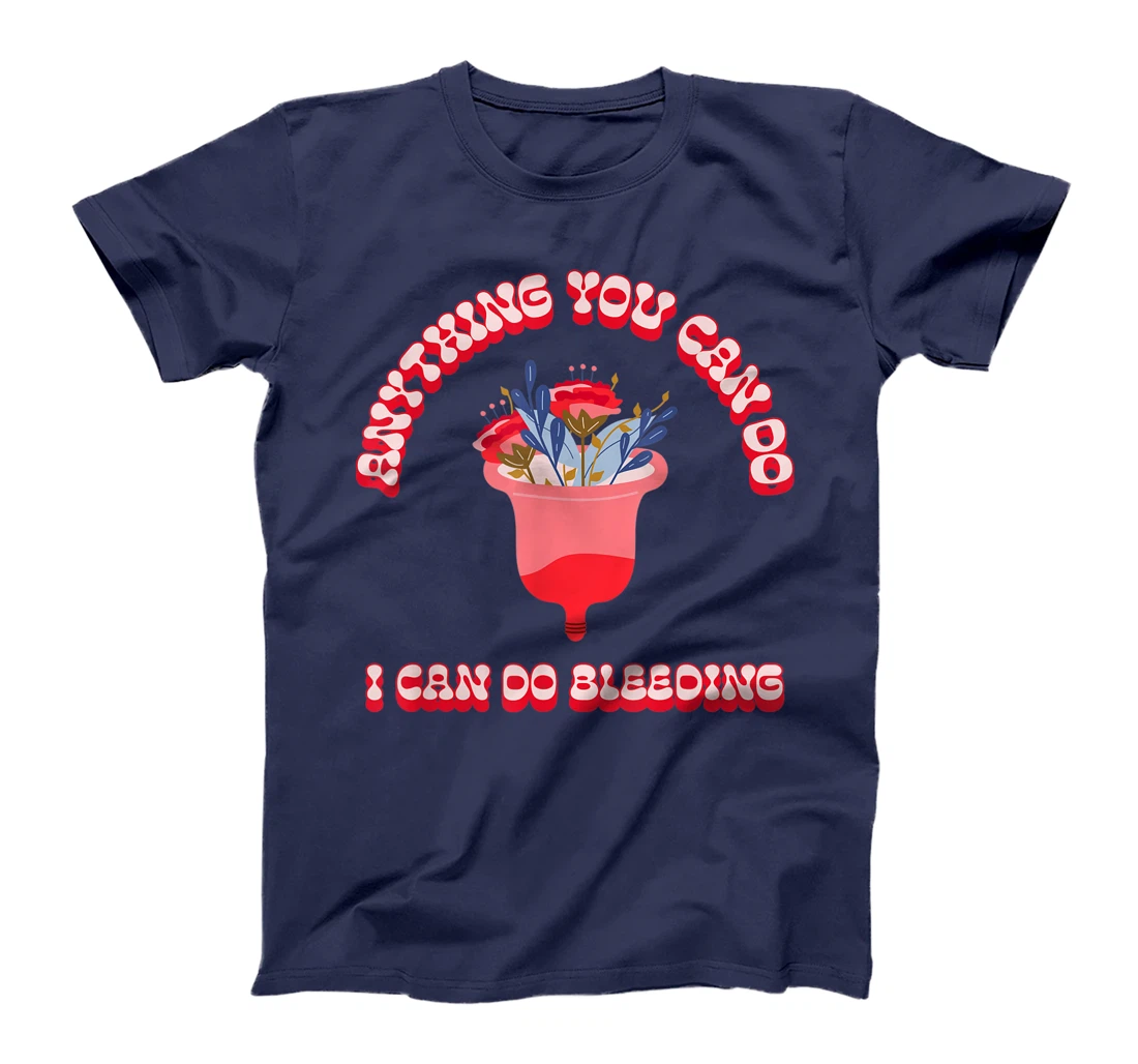 Anything You Can Do I Can Do Bleeding Feminist Positivity T-Shirt, Women T-Shirt