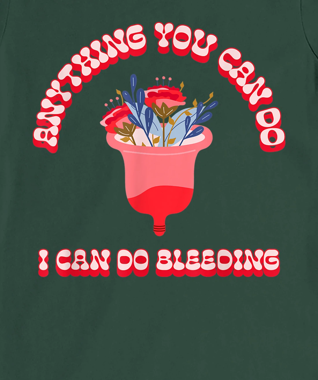 Anything You Can Do I Can Do Bleeding Feminist Positivity T-Shirt, Women T-Shirt