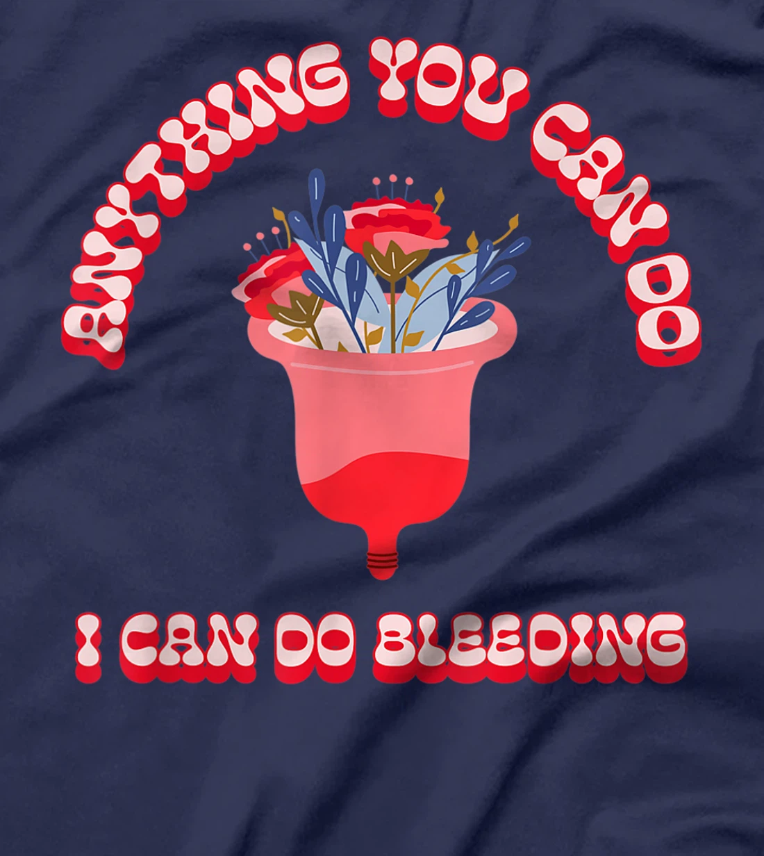 Anything You Can Do I Can Do Bleeding Feminist Positivity T-Shirt, Women T-Shirt