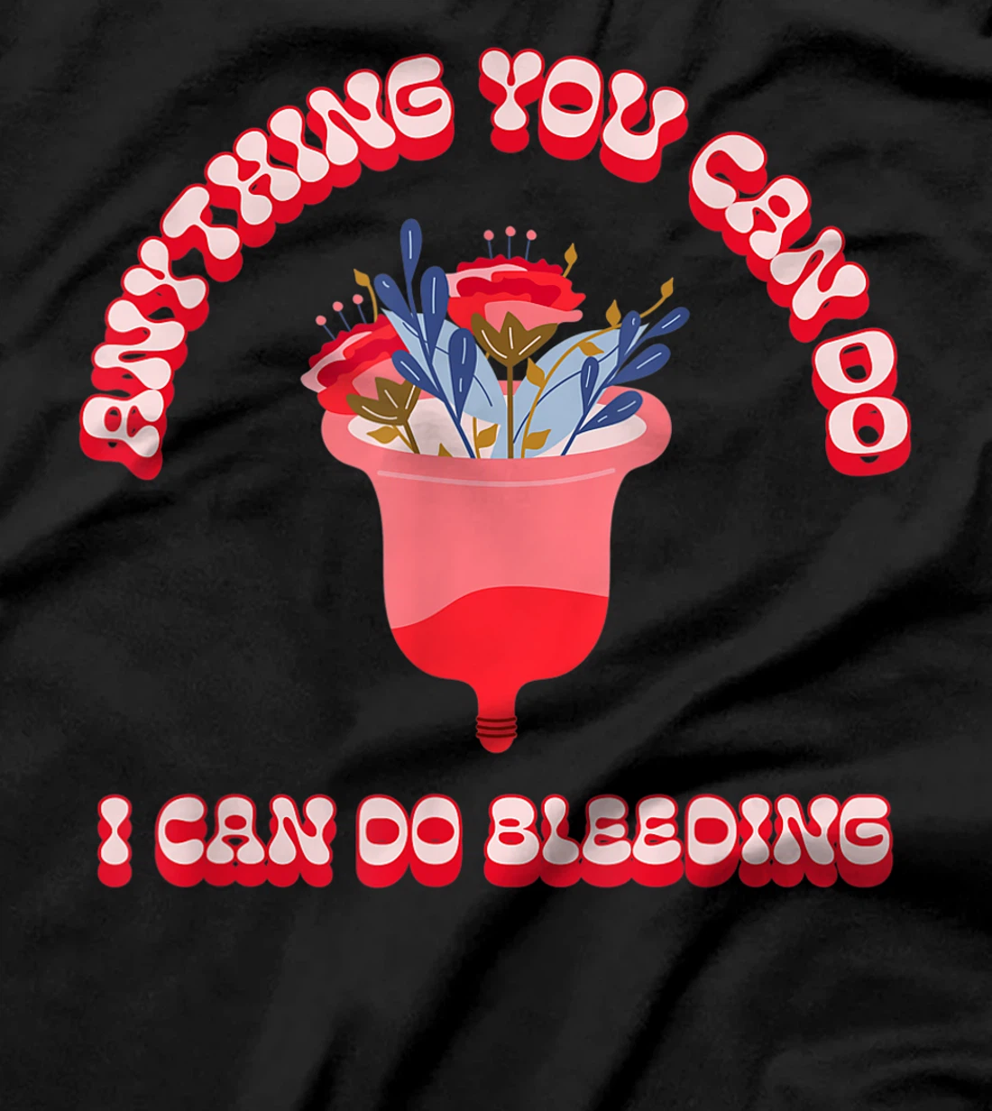 Anything You Can Do I Can Do Bleeding Feminist Positivity T-Shirt, Women T-Shirt