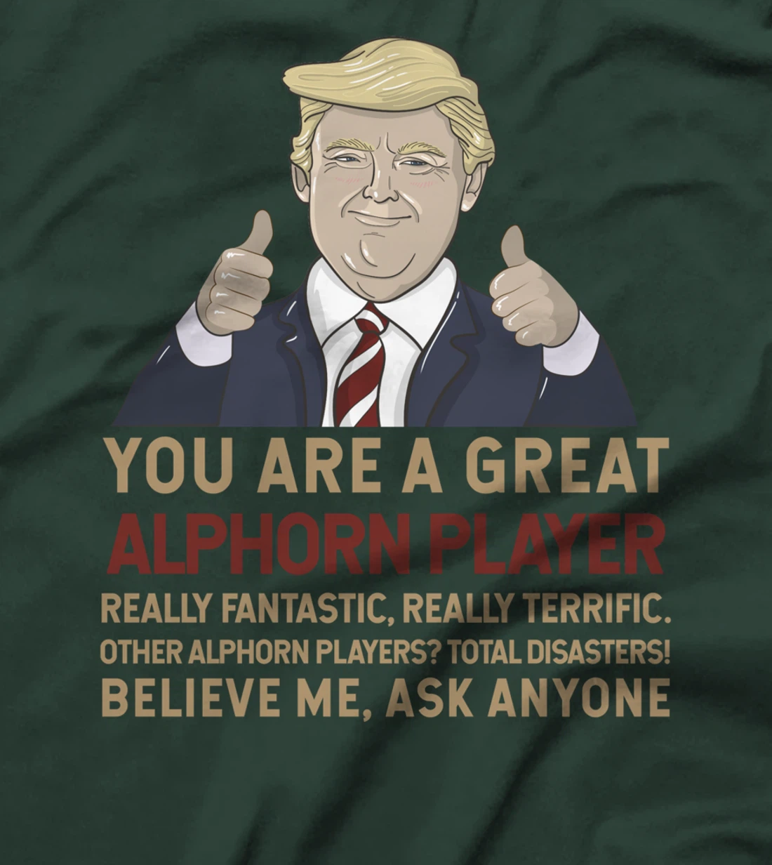 Trump You Are A Great Great alphorn player T-Shirt