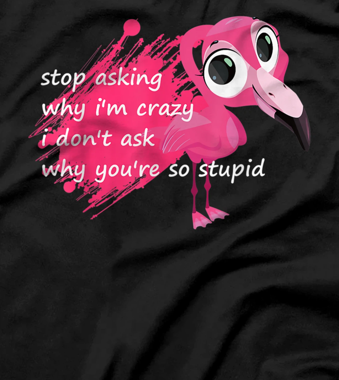 Funny Flamingo Quote, Stop Asking Why I'm Crazy, Flamingo T-Shirt