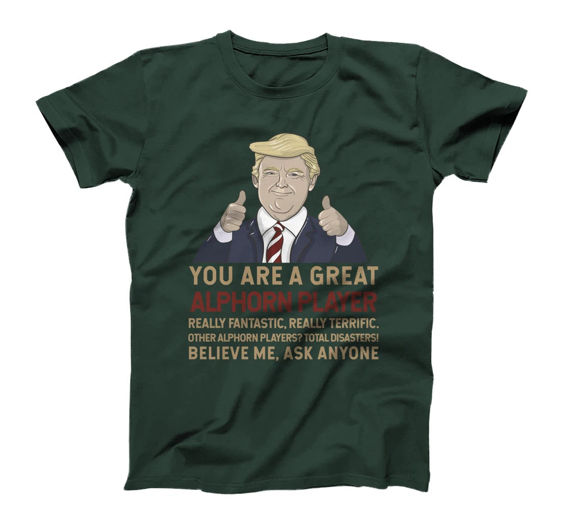 Trump You Are A Great Great alphorn player T-Shirt