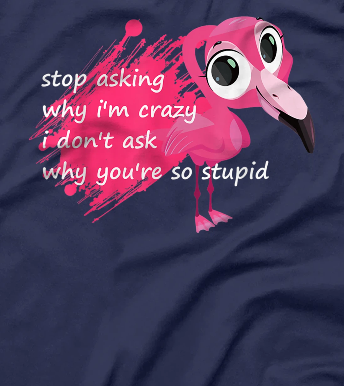 Funny Flamingo Quote, Stop Asking Why I'm Crazy, Flamingo T-Shirt
