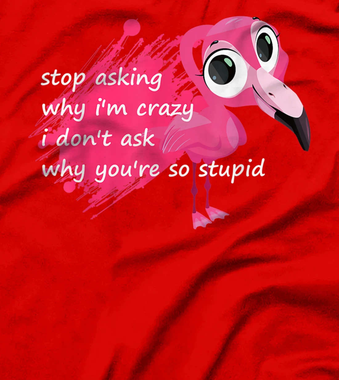 Funny Flamingo Quote, Stop Asking Why I'm Crazy, Flamingo T-Shirt