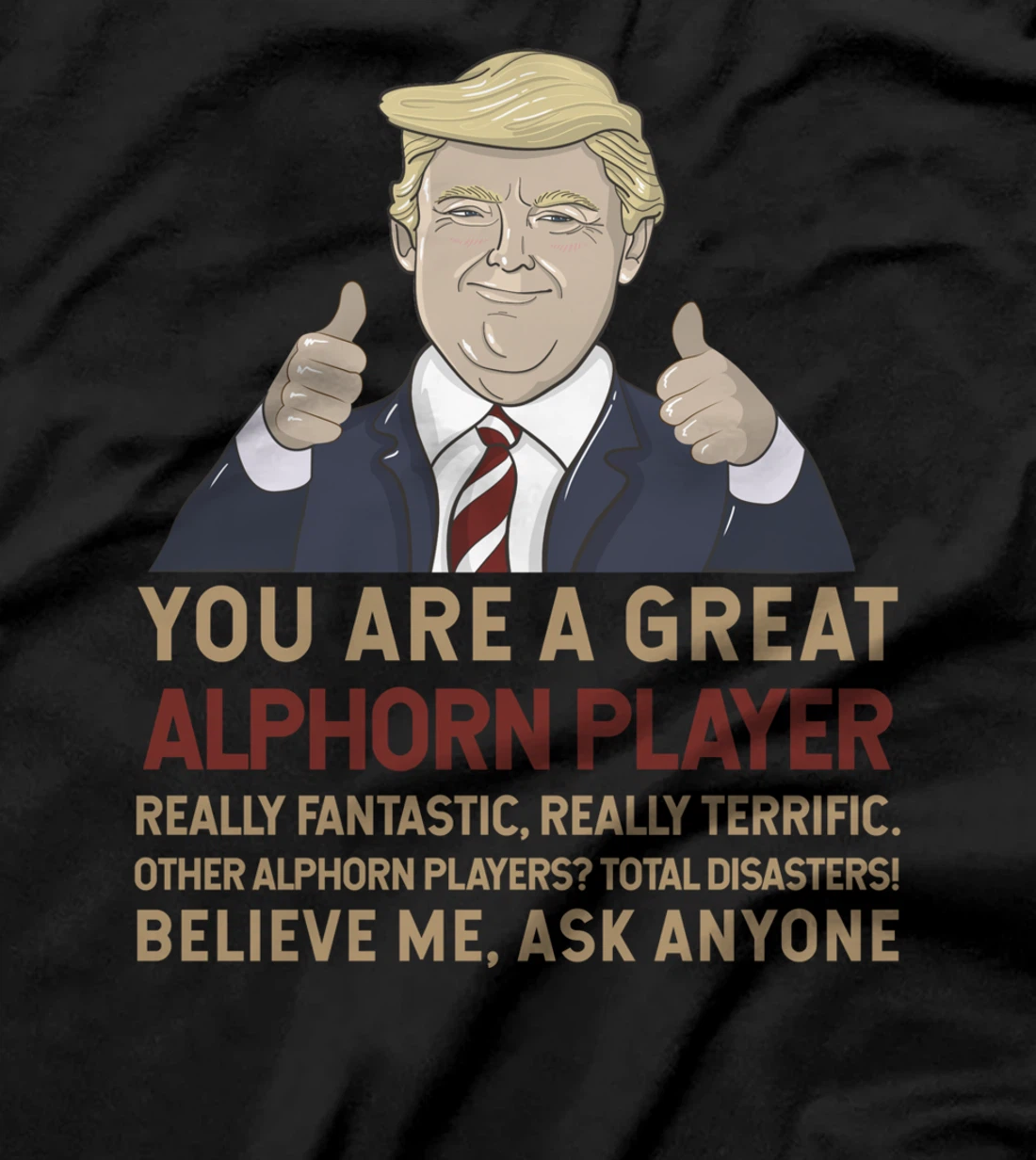 Trump You Are A Great Great alphorn player T-Shirt