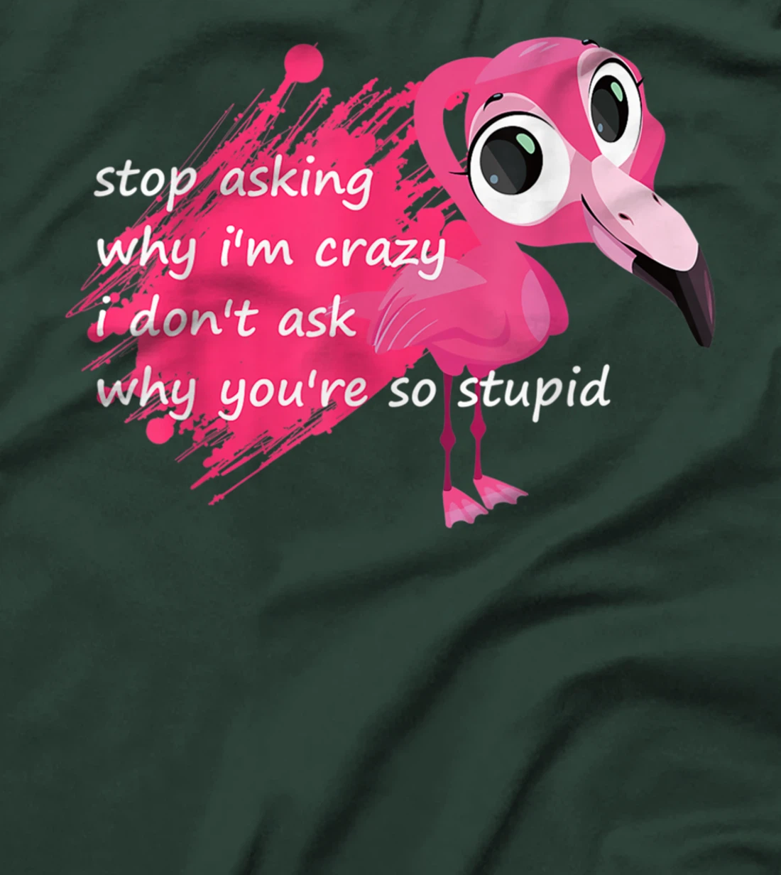 Funny Flamingo Quote, Stop Asking Why I'm Crazy, Flamingo T-Shirt