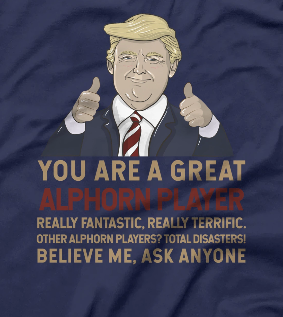 Trump You Are A Great Great alphorn player T-Shirt