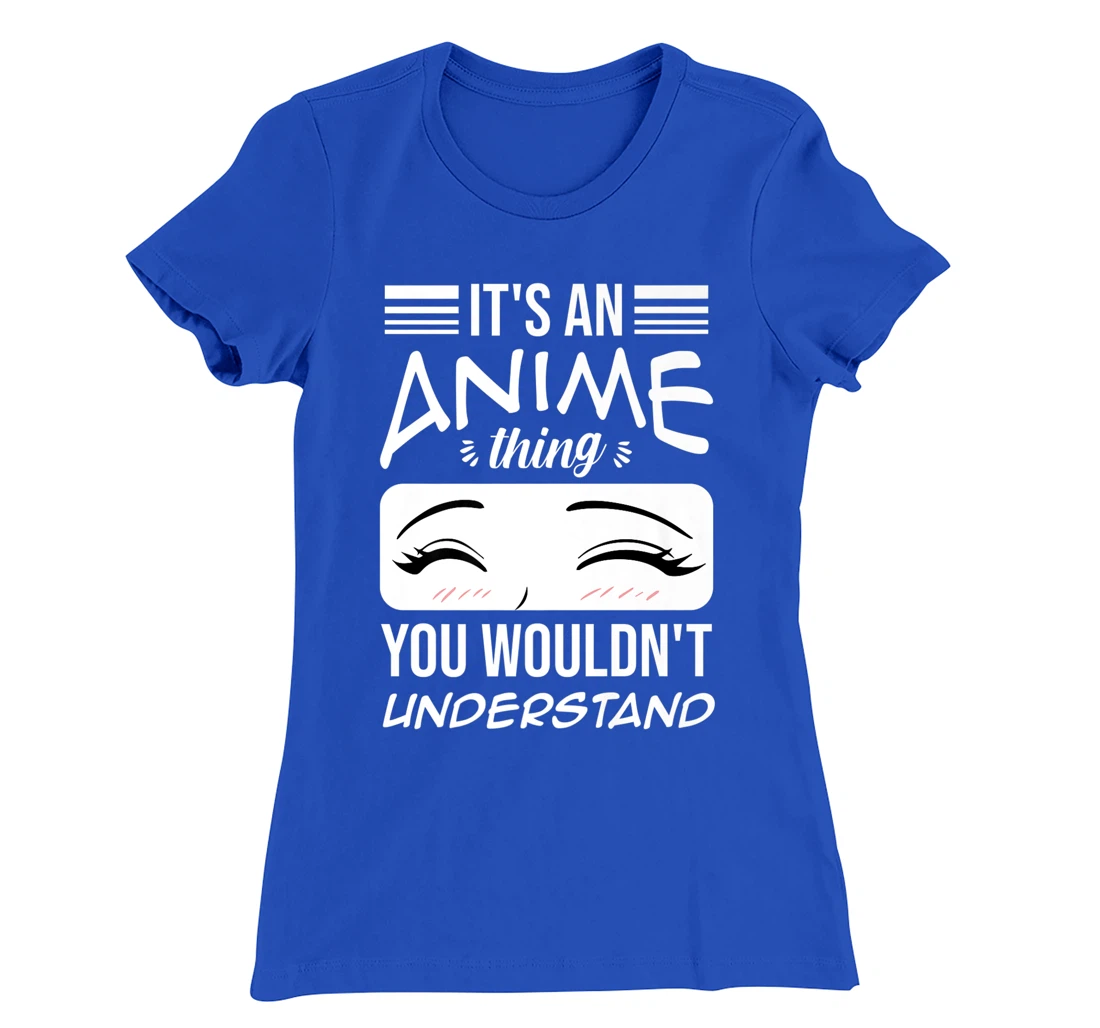 Anime Merch It's An Anime Thing You Wouldn't Understand T-Shirt, Women T-Shirt