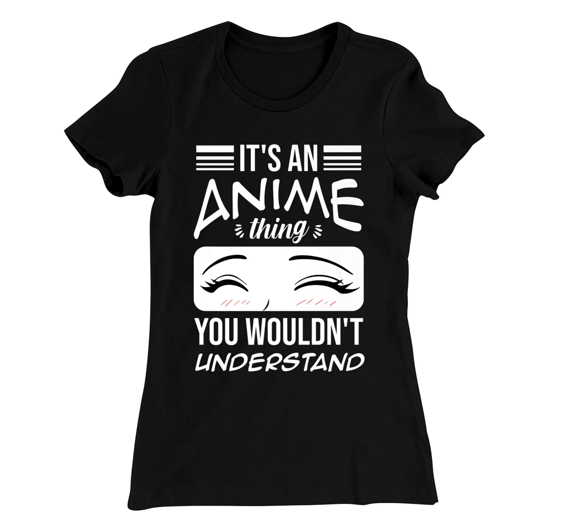 Anime Merch It's An Anime Thing You Wouldn't Understand T-Shirt, Women T-Shirt