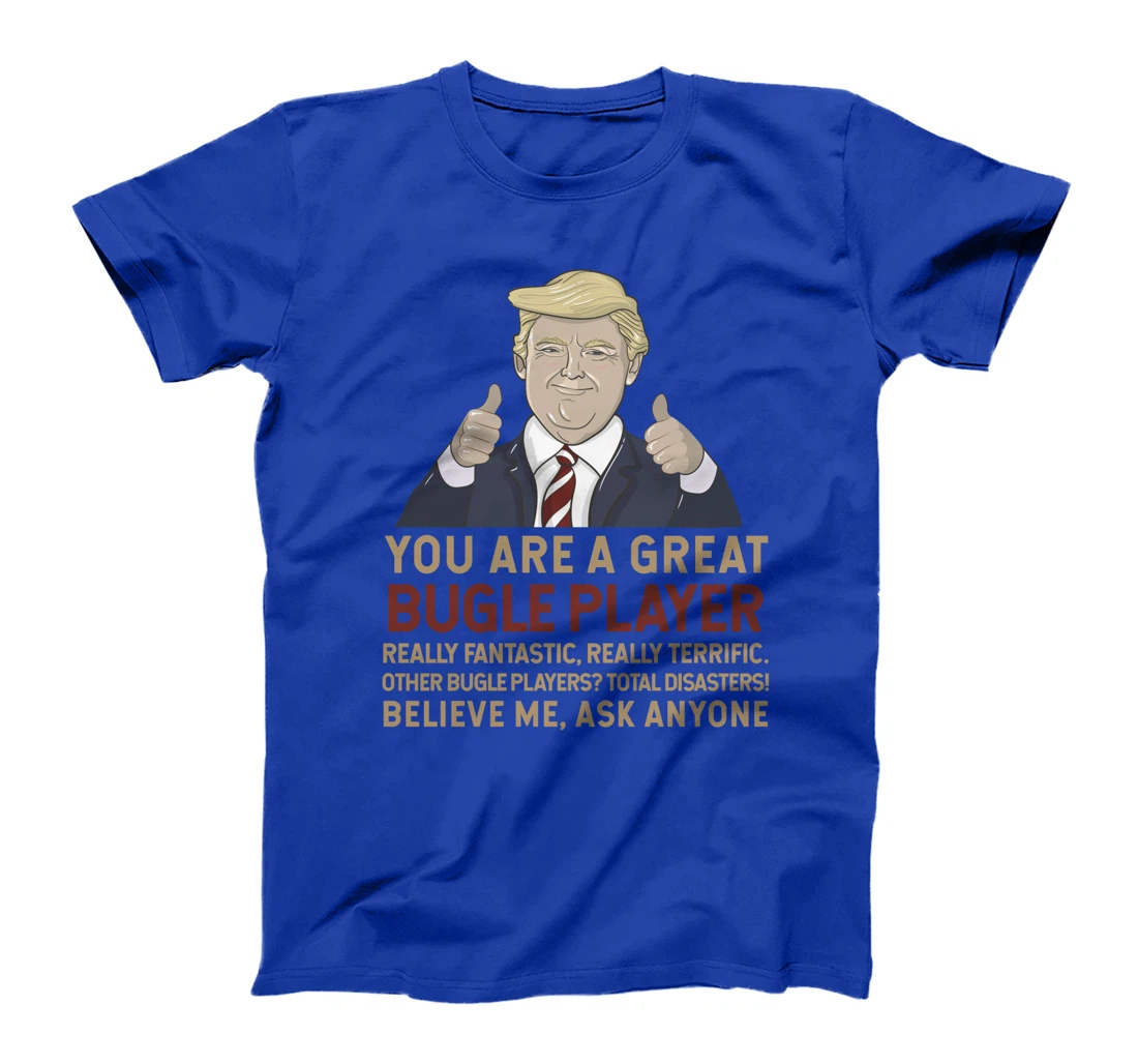 Trump You Are A Great Great bugle player T-Shirt