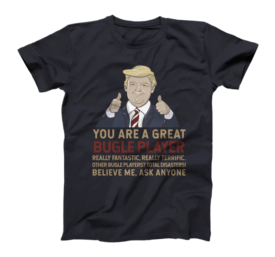 Trump You Are A Great Great bugle player T-Shirt