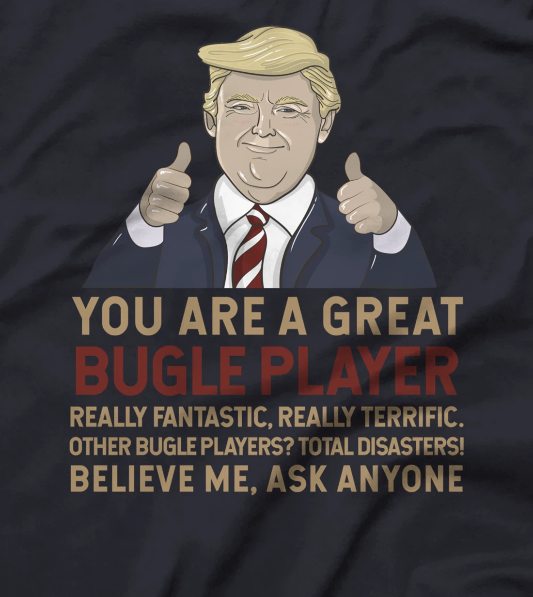 Trump You Are A Great Great bugle player T-Shirt