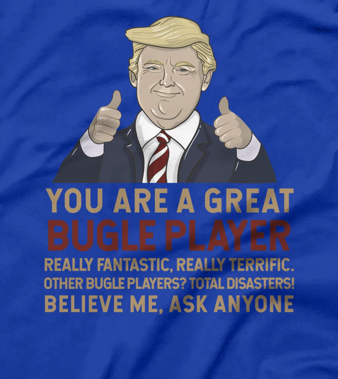 Trump You Are A Great Great bugle player T-Shirt