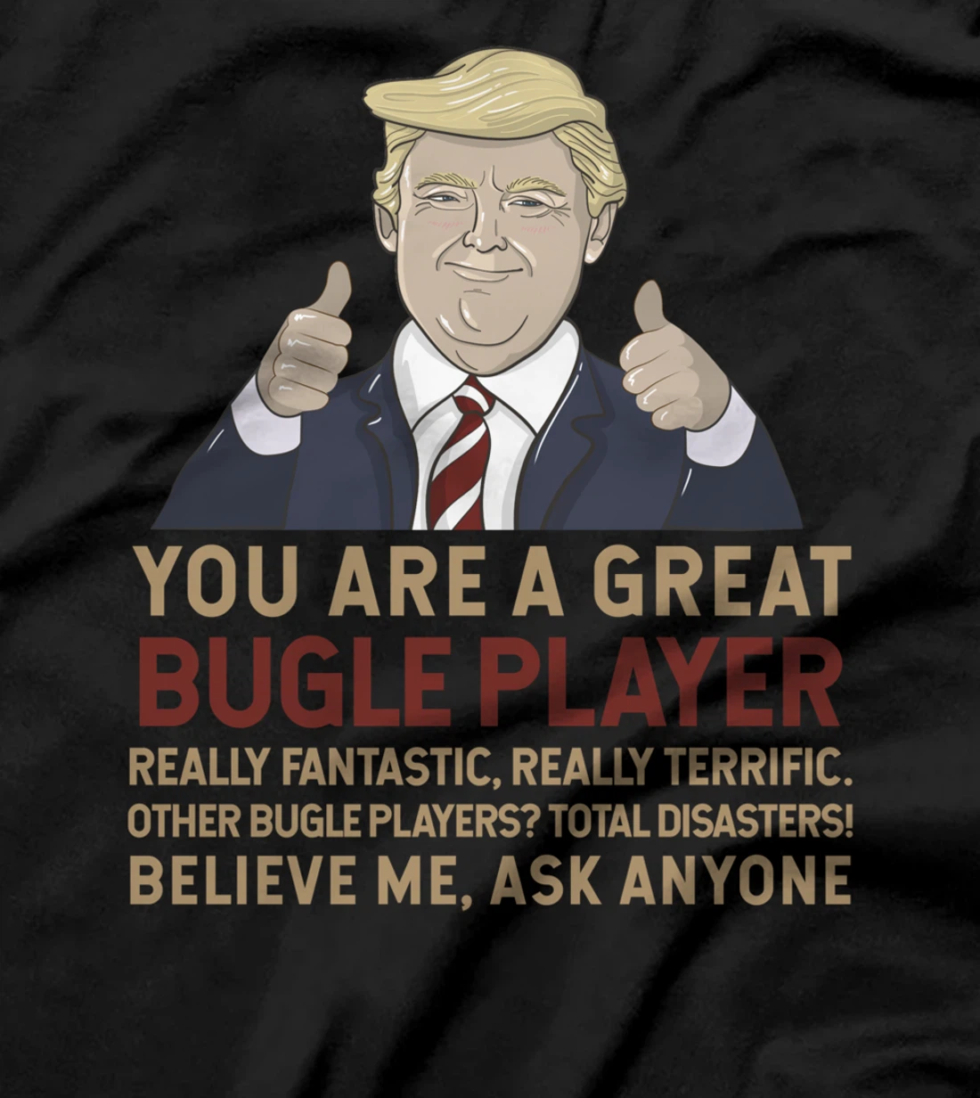 Trump You Are A Great Great bugle player T-Shirt