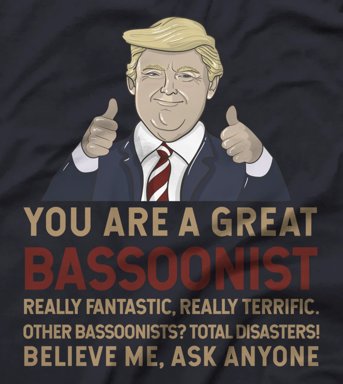 Trump You Are A Great Great bassoonist T-Shirt