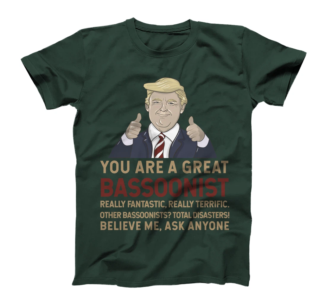 Trump You Are A Great Great bassoonist T-Shirt