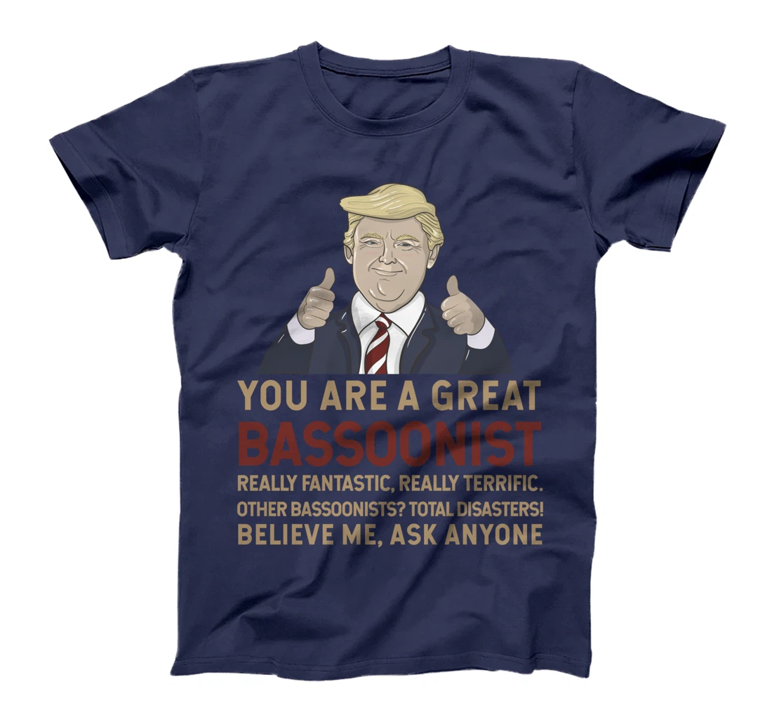 Trump You Are A Great Great bassoonist T-Shirt