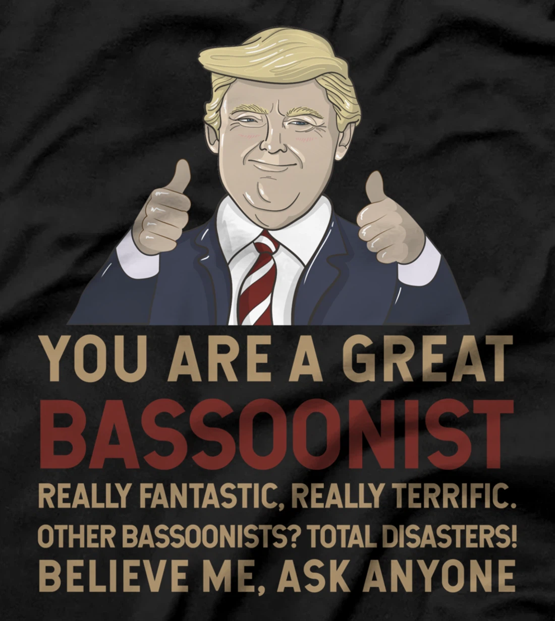 Trump You Are A Great Great bassoonist T-Shirt