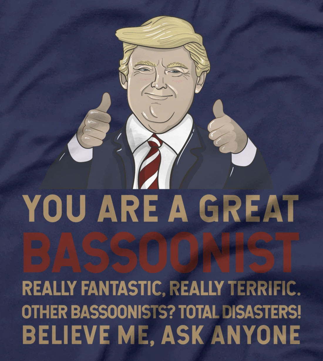 Trump You Are A Great Great bassoonist T-Shirt