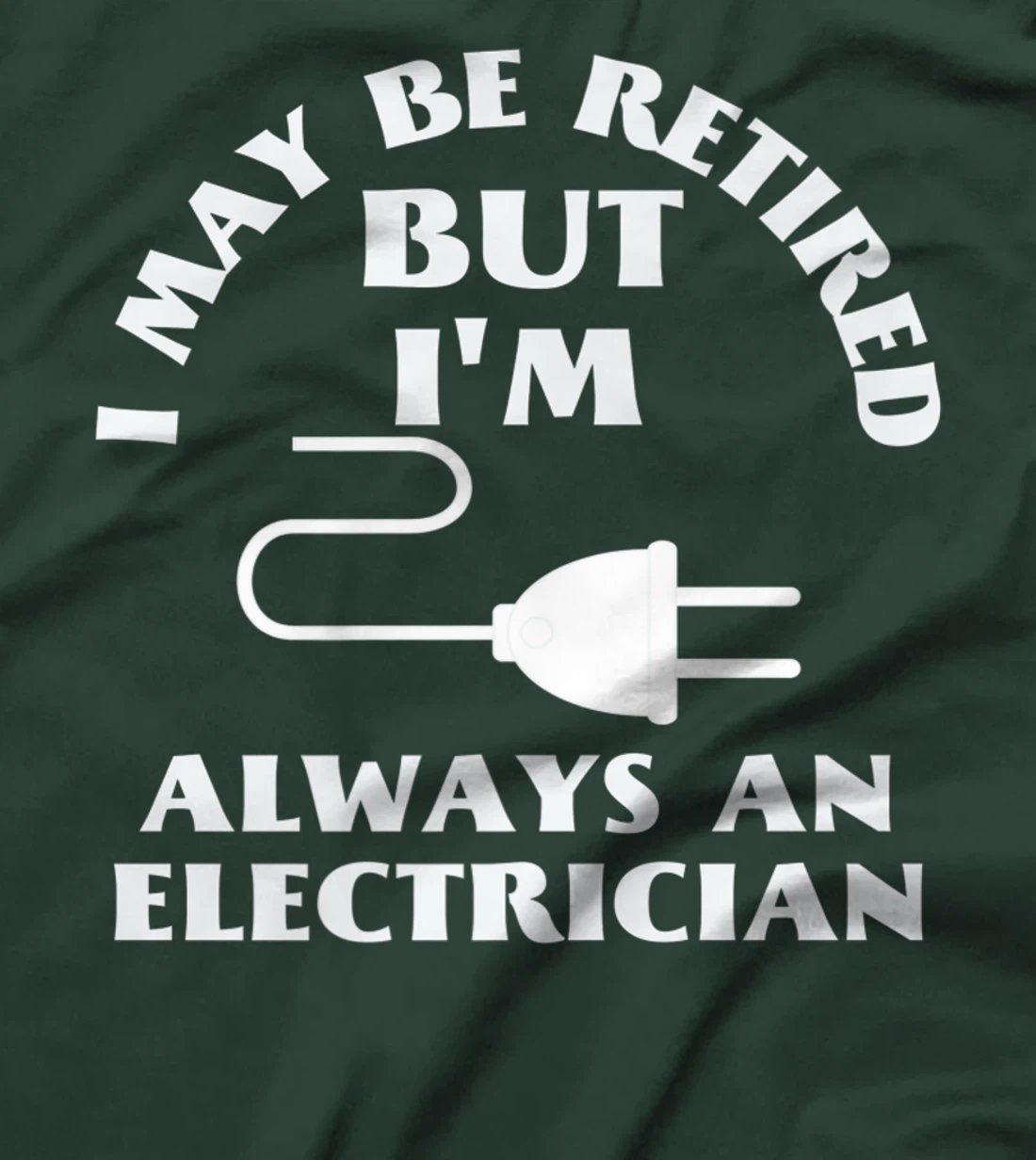 I May Be Retired But I Am Always an Elecrician Retirement T-Shirt, Women T-Shirt