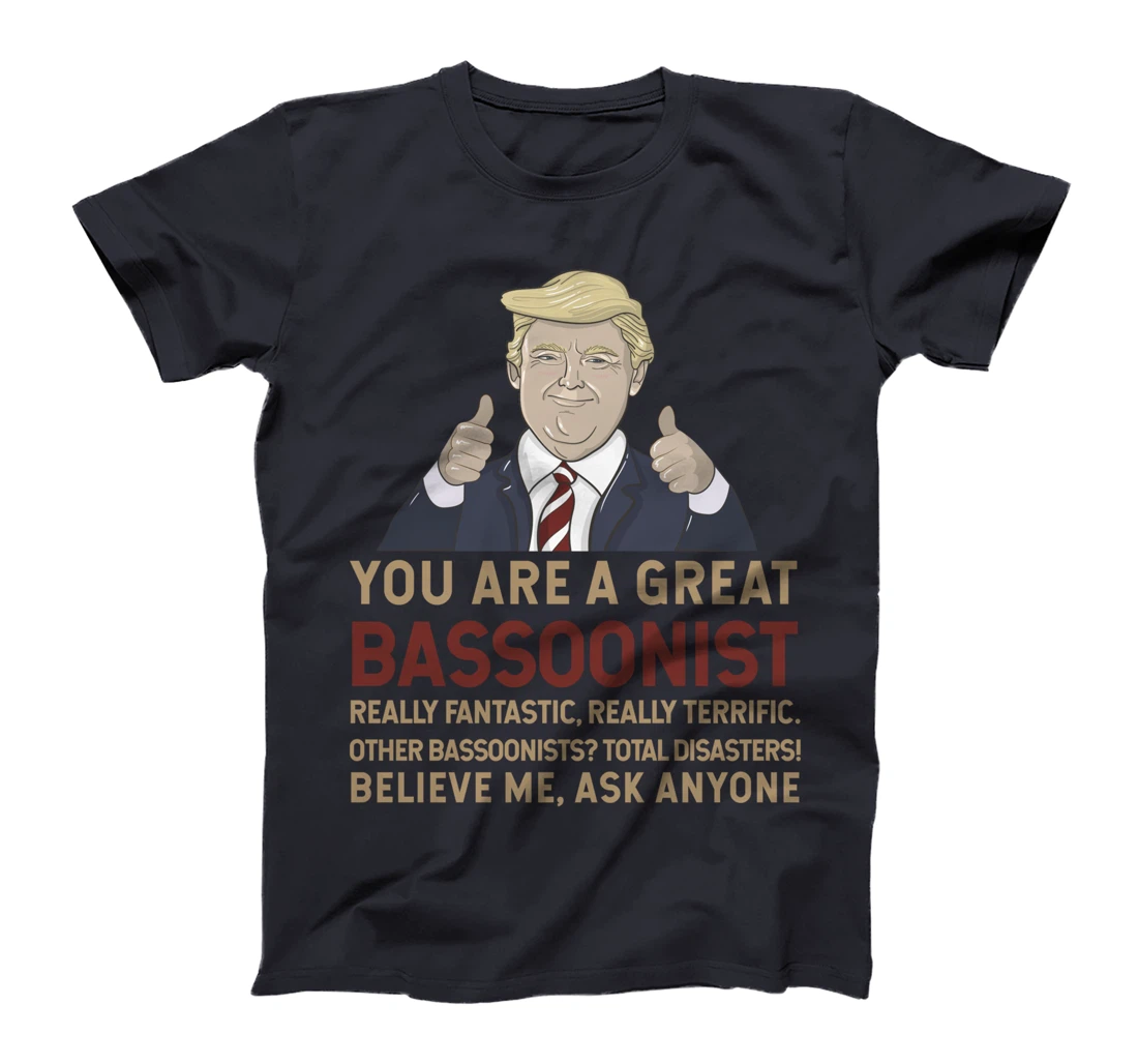Trump You Are A Great Great bassoonist T-Shirt