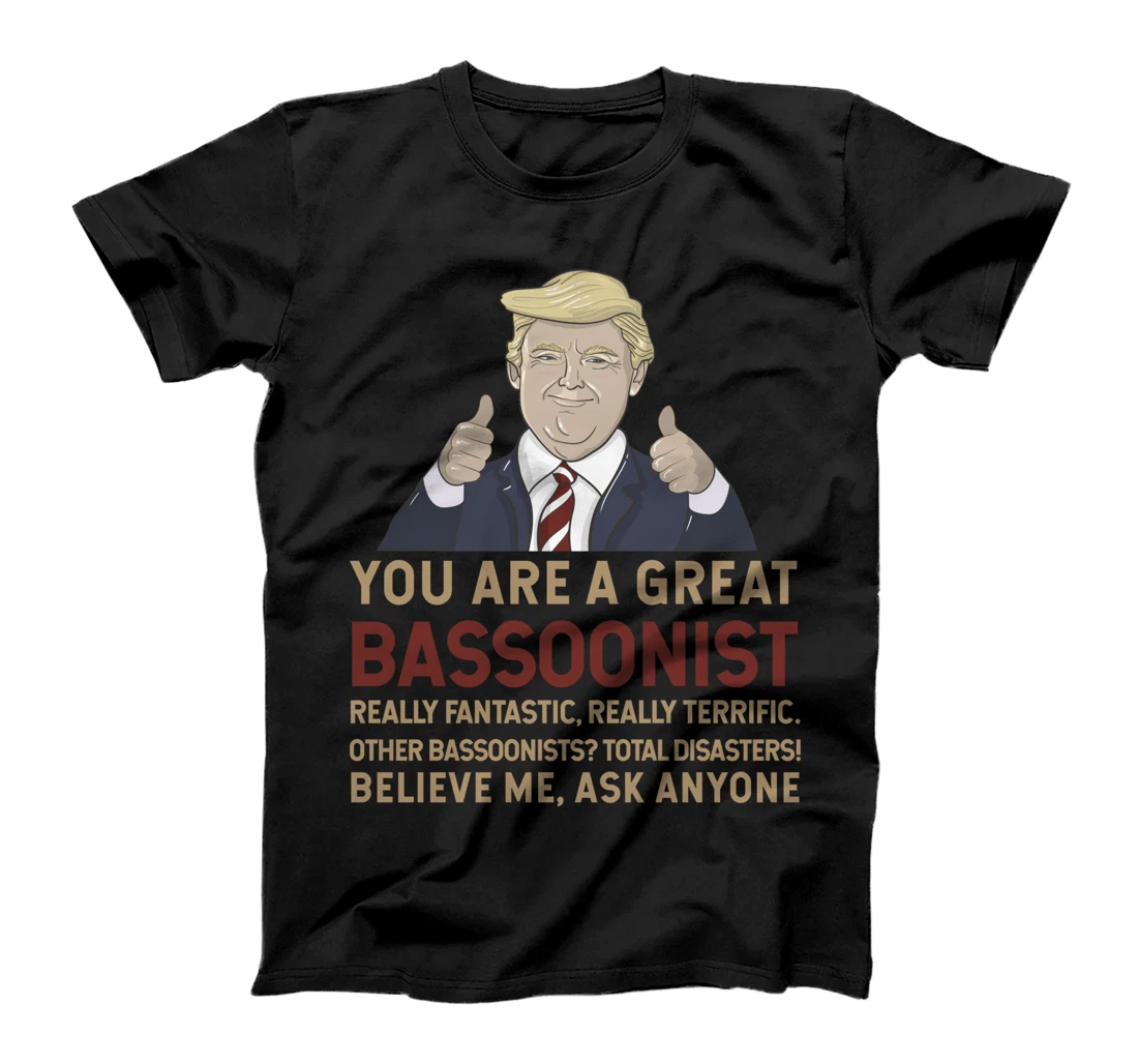 Trump You Are A Great Great bassoonist T-Shirt