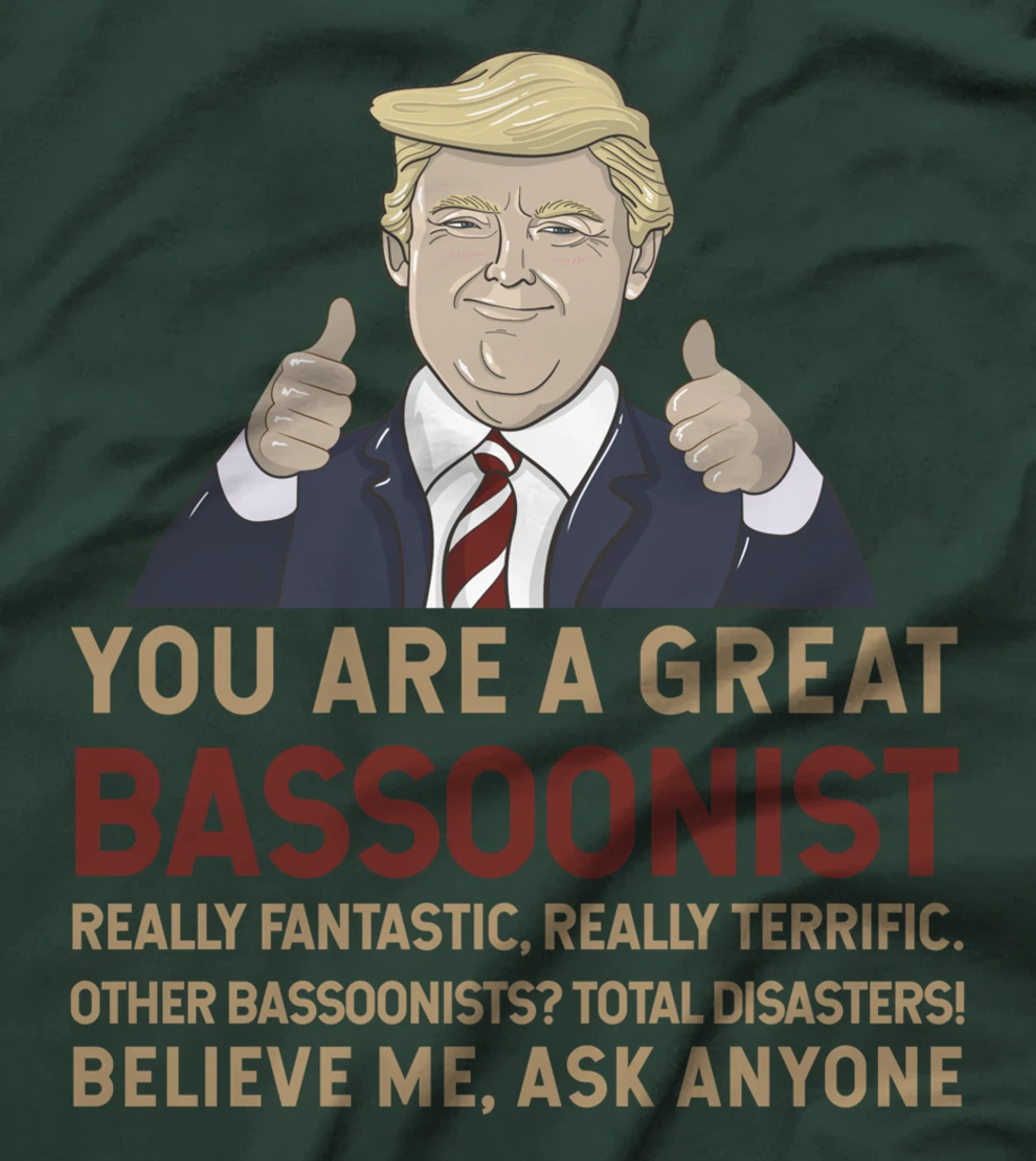 Trump You Are A Great Great bassoonist T-Shirt