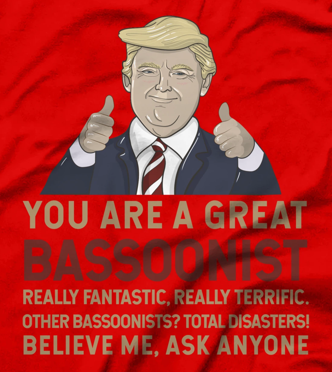 Trump You Are A Great Great bassoonist T-Shirt