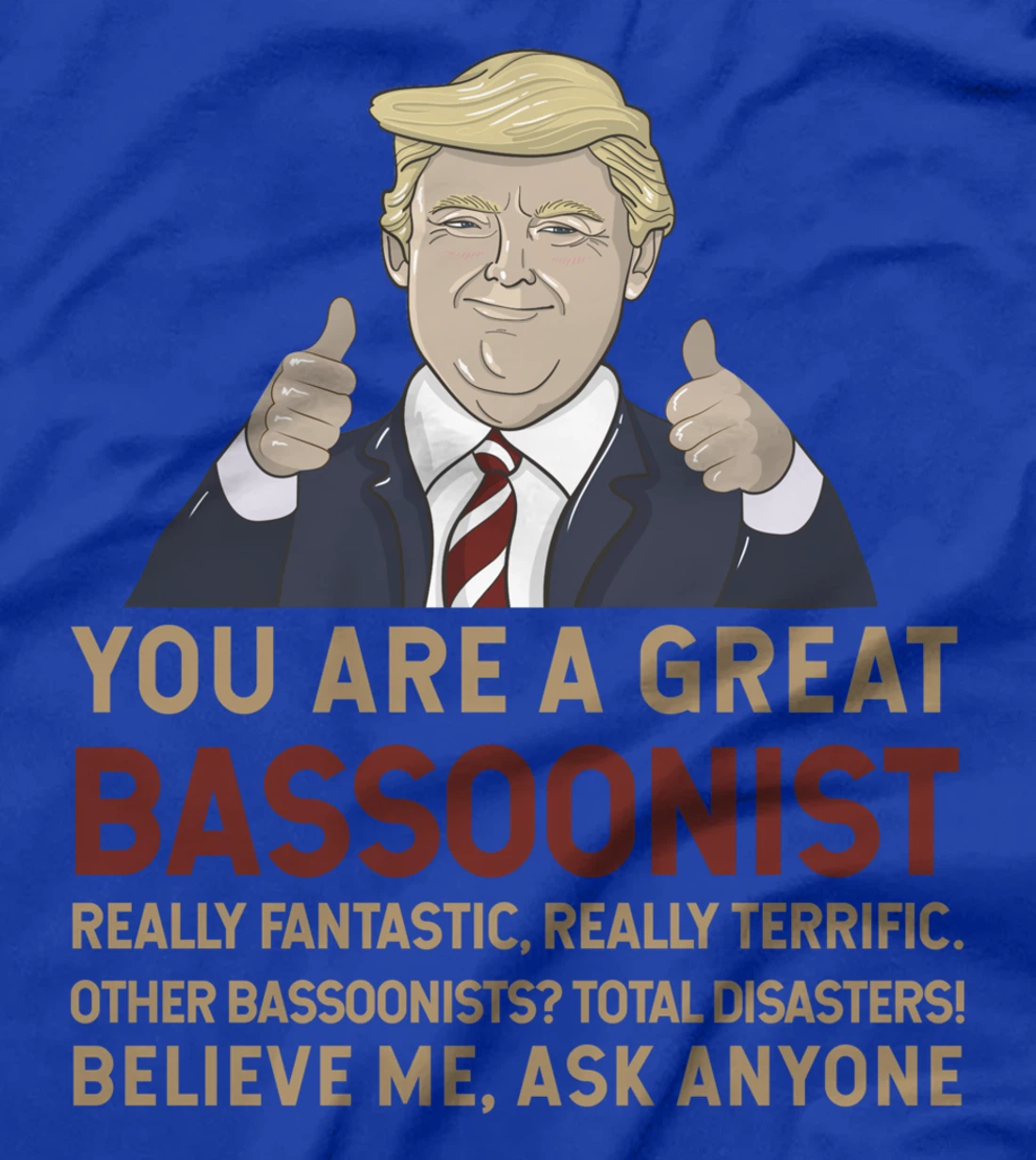 Trump You Are A Great Great bassoonist T-Shirt