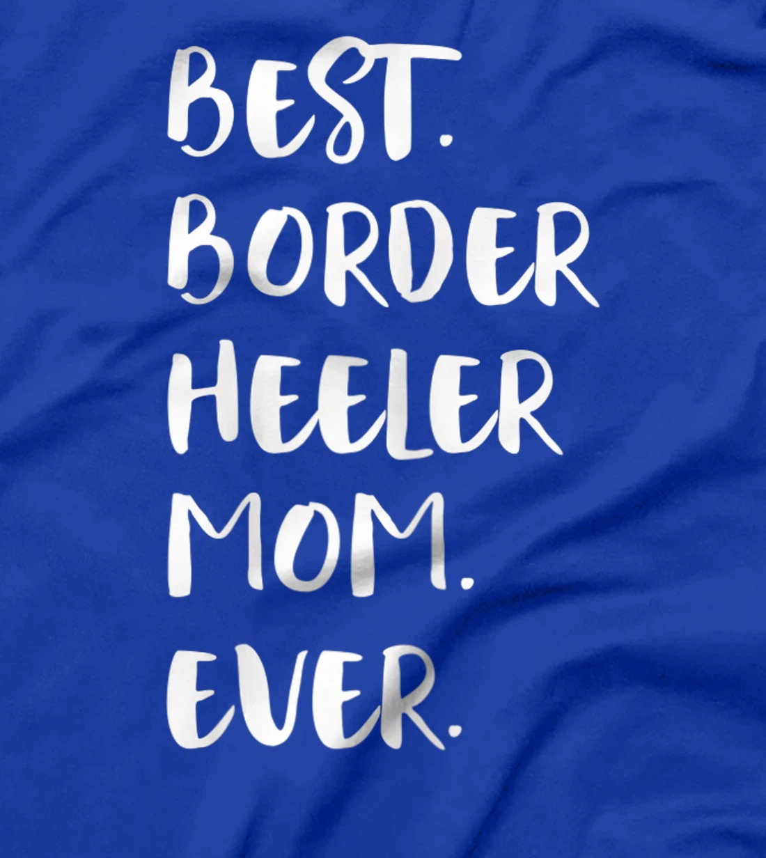 Best Border Heeler Mom Ever T-Shirt, Women T-Shirt