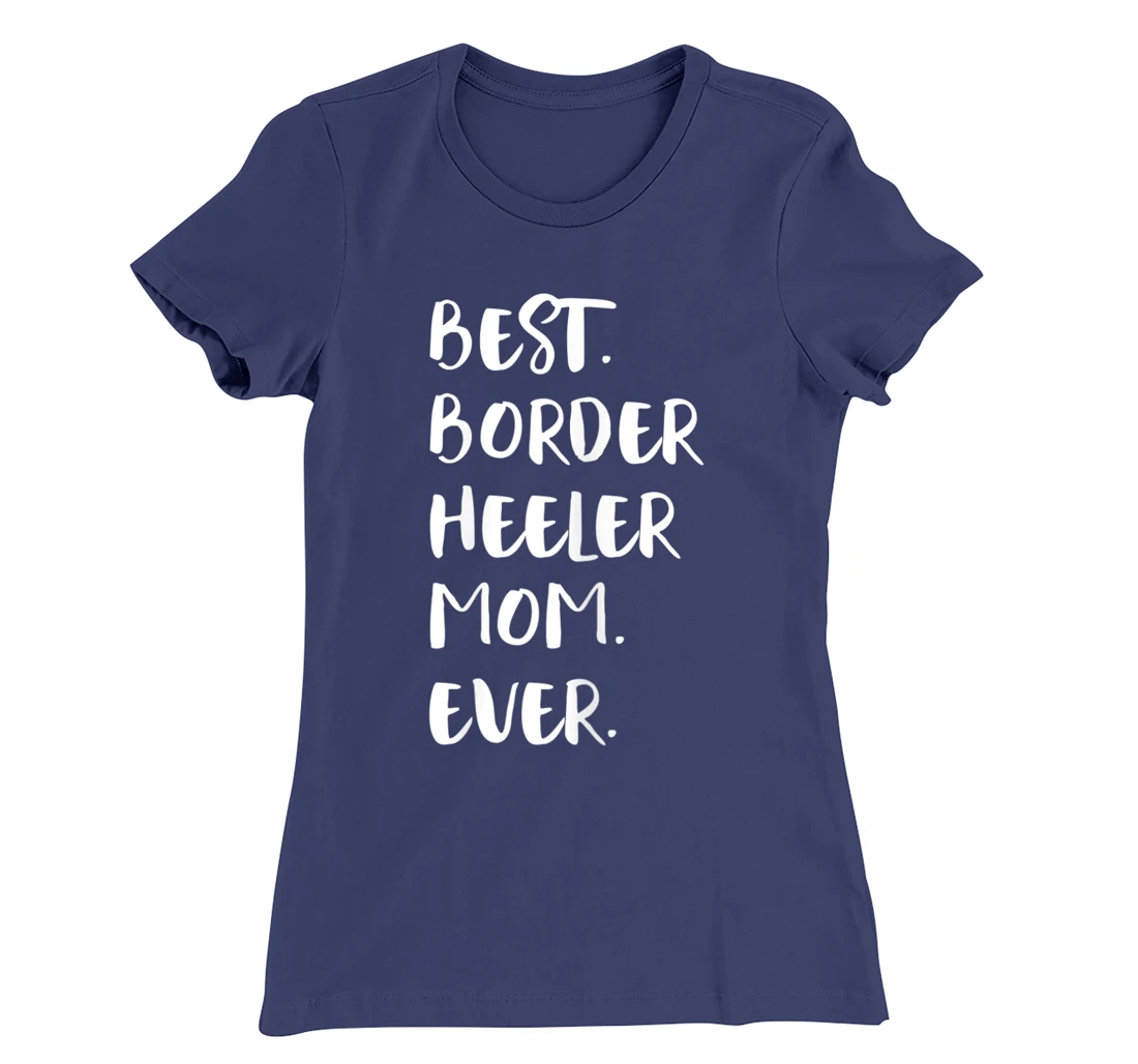 Best Border Heeler Mom Ever T-Shirt, Women T-Shirt