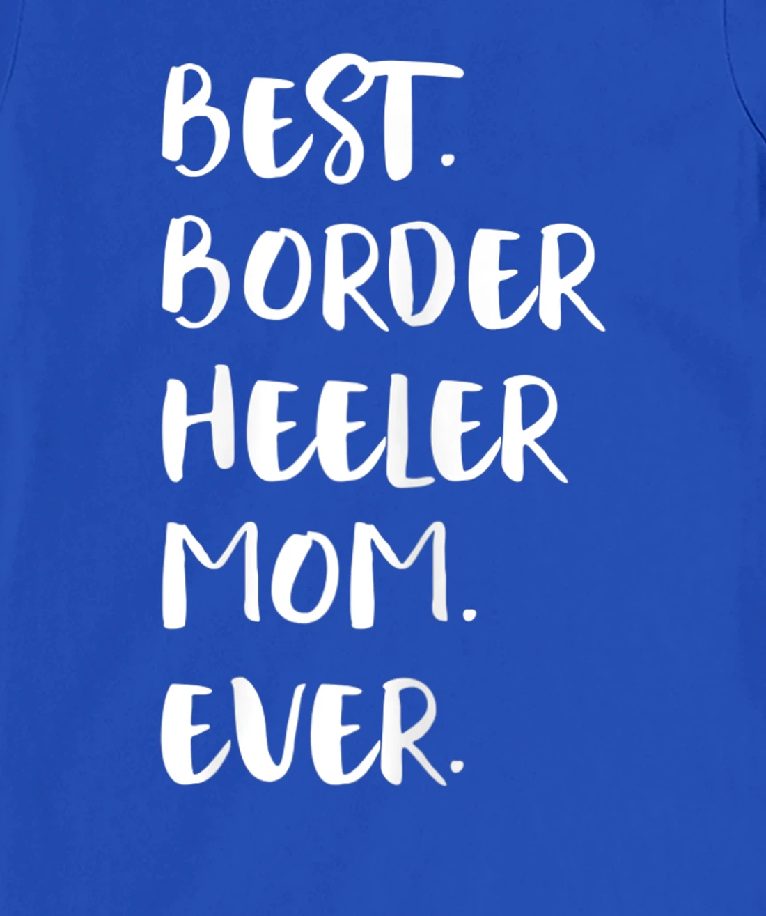 Best Border Heeler Mom Ever T-Shirt, Women T-Shirt