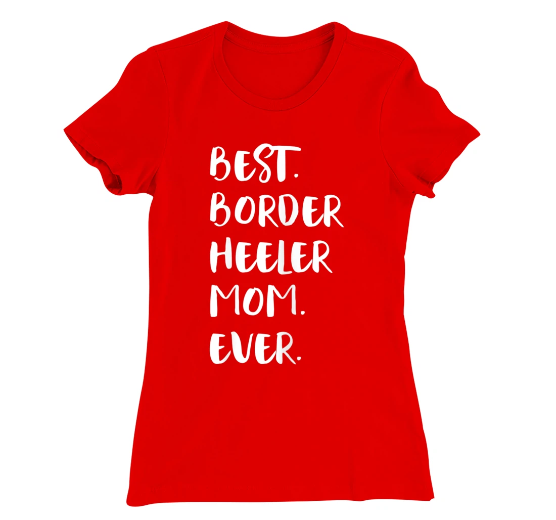 Best Border Heeler Mom Ever T-Shirt, Women T-Shirt