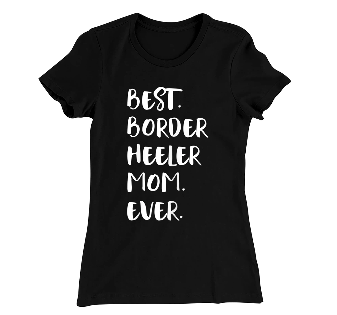 Best Border Heeler Mom Ever T-Shirt, Women T-Shirt